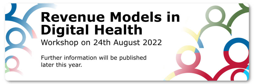 Upcoming Campaign Banner:
Revenue Models in Digital Health.
Workshop on the 24th of August 2022.
Further information will fbe published later this year.